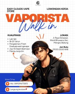 Lowongan Kerja Sebagai Vaporista untuk Easy Clouds Vape di Bali penempatan di Mengwi